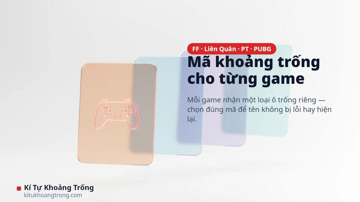 Mã kí tự khoảng trống cho từng game Mã kí tự khoảng trống cho Free Fire, Liên Quân, Play Together, PUBG